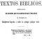 [Gutenberg 53463] • Textos biblicos / arranjados de maneira a que possam facilitar o processo de examinar as Escripturas Sagradas e achar de prompto qualquer texto